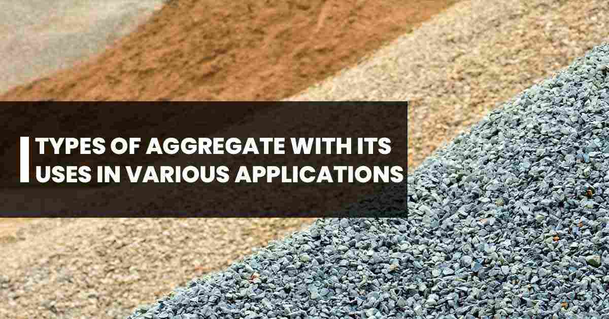 Complete Description Of Aggregate With Its Types And Uses
