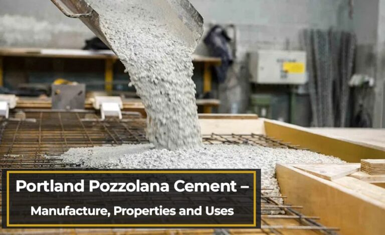 Portland Pozzolana Cement – Manufacture, Properties, and Uses: