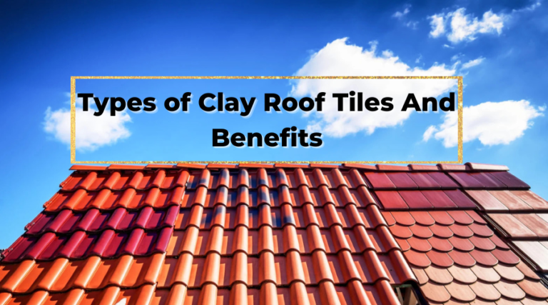 Types of Clay Roof Tiles and Benefits