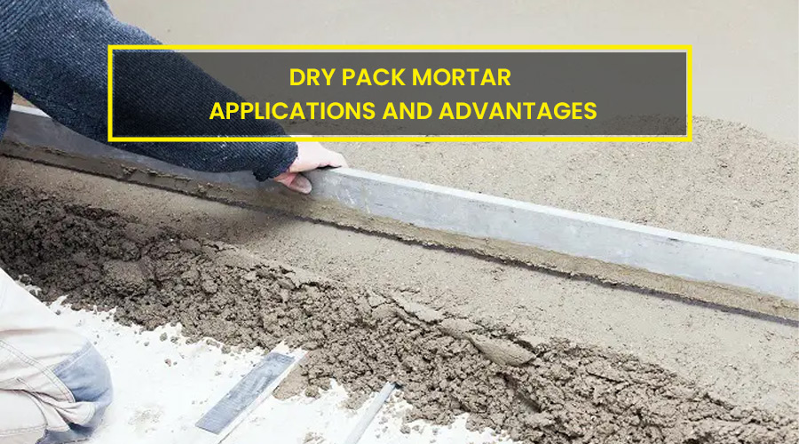 Dry Pack Mortar Applications And Advantages