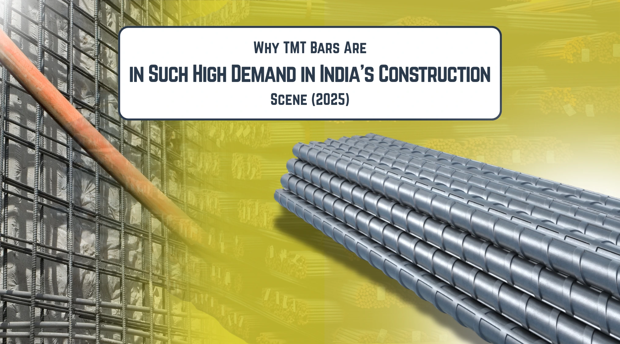 Stacks of steel TMT bars on the right and a construction framework with steel rods on the left; text reads Why TMT Bars Are in Such High Demand in India Construction Scene (2025).