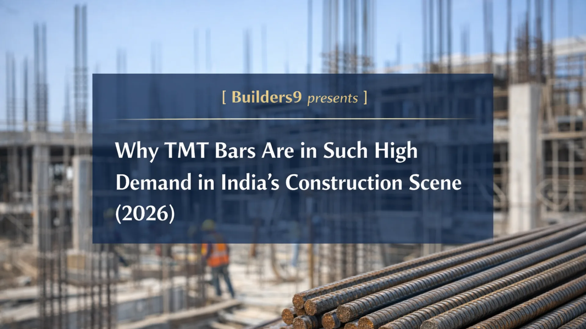TMT steel bars at a construction site in India, highlighting their importance and high demand in modern building and infrastructure projects