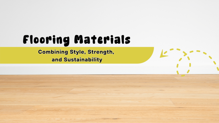 A wooden floor against a plain white wall with the text “Flooring Materials: Combining Style, Strength, and Sustainability” on a yellow banner and a dotted arrow curving across highlights versatile flooring materials.